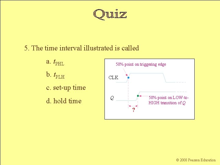 5. The time interval illustrated is called a. t. PHL b. t. PLH 50%