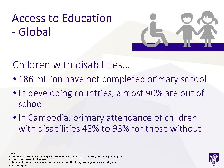 Access to Education - Global Children with disabilities… • 186 million have not completed