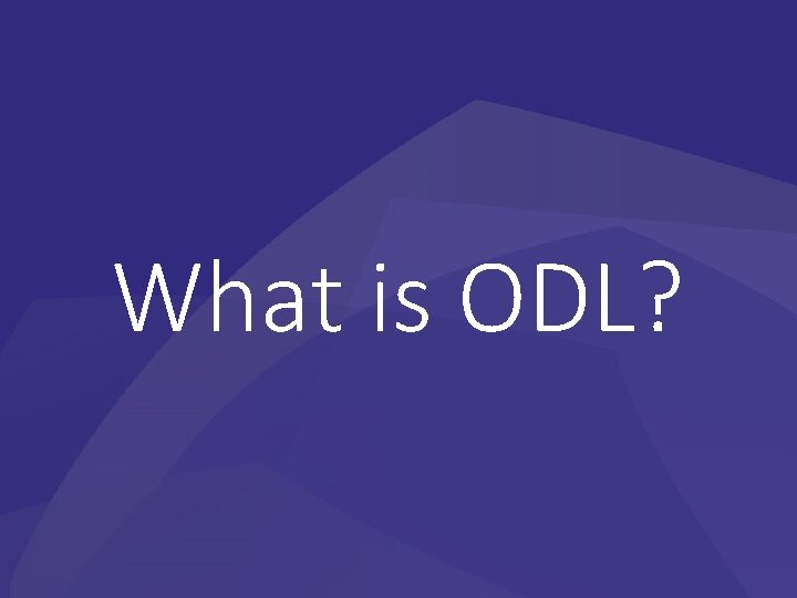 What is ODL? 