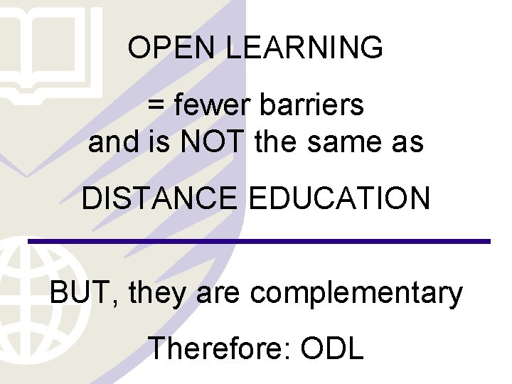 OPEN LEARNING = fewer barriers and is NOT the same as DISTANCE EDUCATION BUT,