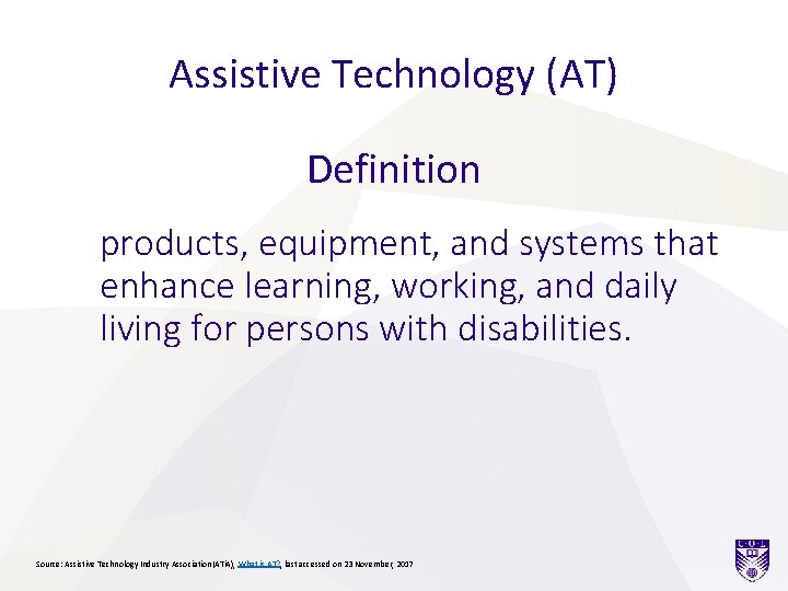 Assistive Technology (AT) Definition products, equipment, and systems that enhance learning, working, and daily
