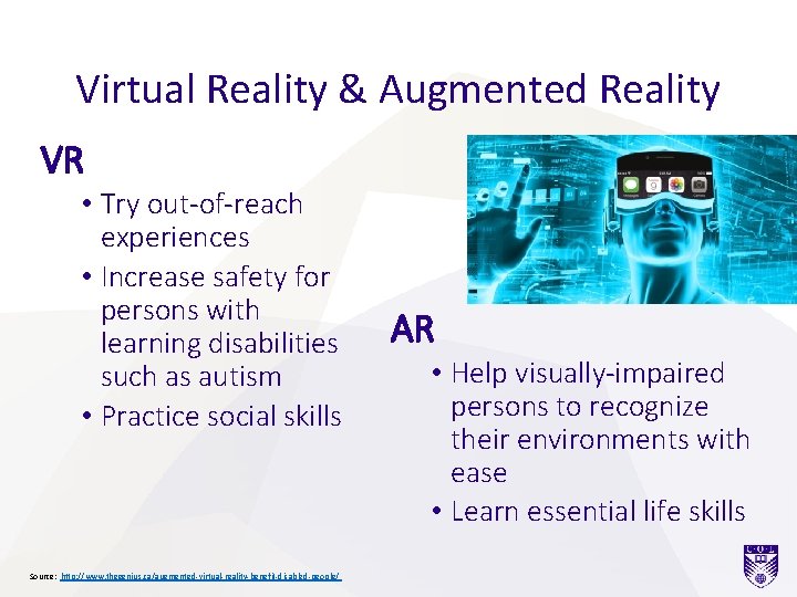 Virtual Reality & Augmented Reality VR • Try out-of-reach experiences • Increase safety for
