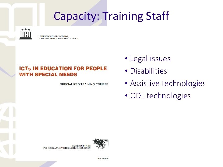 Capacity: Training Staff • Legal issues • Disabilities • Assistive technologies • ODL technologies