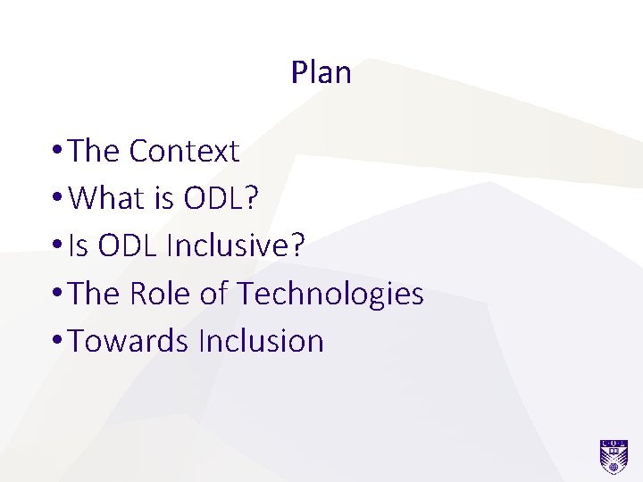 Plan • The Context • What is ODL? • Is ODL Inclusive? • The