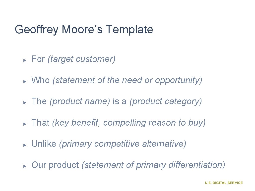 Geoffrey Moore’s Template ► For (target customer) ► Who (statement of the need or