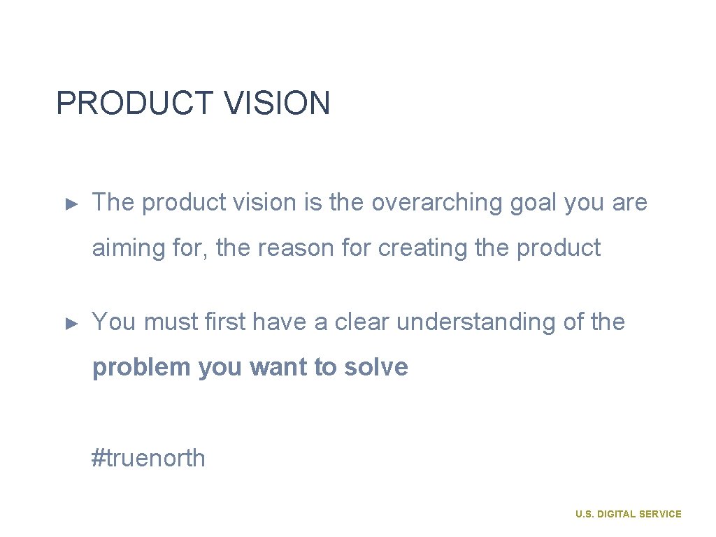 PRODUCT VISION ► The product vision is the overarching goal you are aiming for,