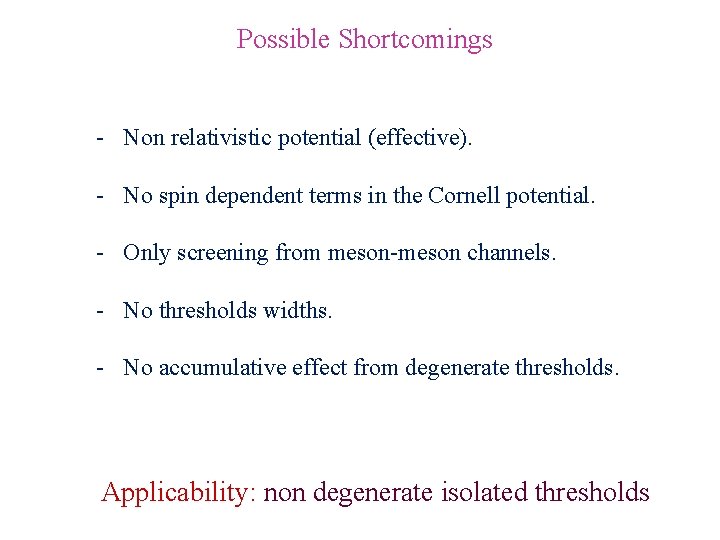 Possible Shortcomings - Non relativistic potential (effective). - No spin dependent terms in the