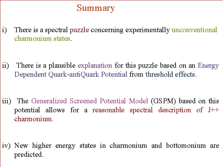 Summary i) There is a spectral puzzle concerning experimentally unconventional charmonium states. ii) There