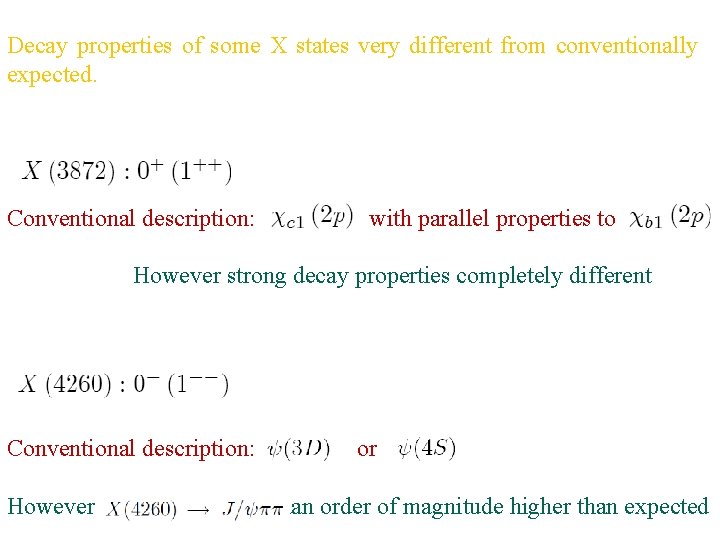 Decay properties of some X states very different from conventionally expected. Conventional description: with