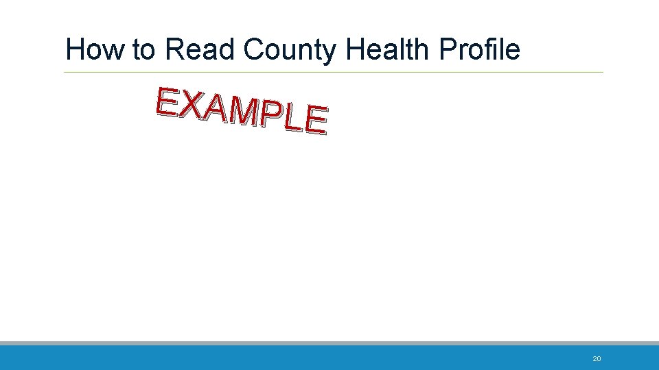 How to Read County Health Profile EXAMPLE 20 