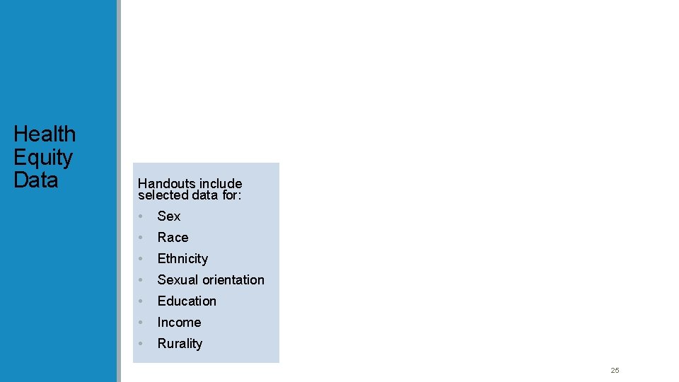 Health Equity Data Handouts include selected data for: • Sex • Race • Ethnicity