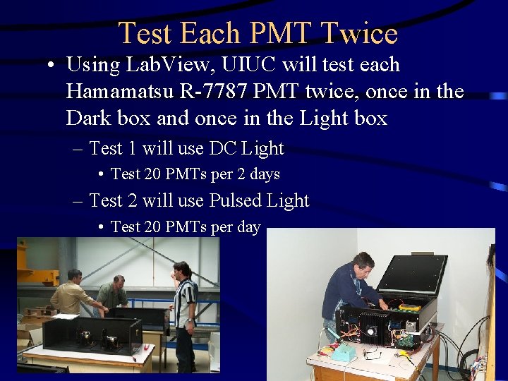 Test Each PMT Twice • Using Lab. View, UIUC will test each Hamamatsu R-7787