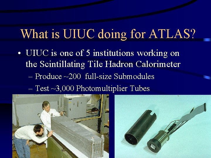 What is UIUC doing for ATLAS? • UIUC is one of 5 institutions working