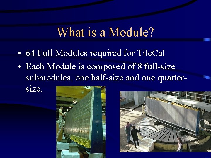 What is a Module? • 64 Full Modules required for Tile. Cal • Each