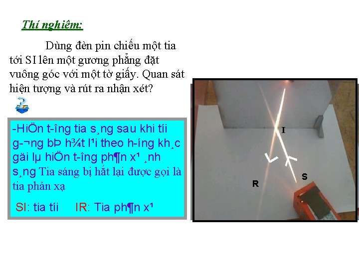 Thí nghiệm: Dùng đèn pin chiếu một tia tới SI lên một gương phẳng