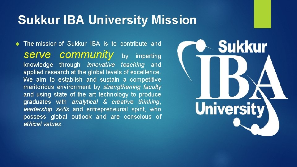 Sukkur IBA University Mission The mission of Sukkur IBA is to contribute and serve