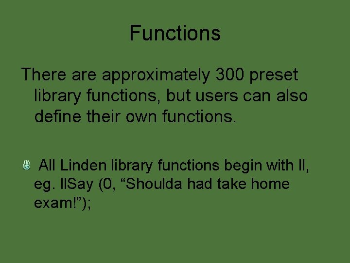 Functions There approximately 300 preset library functions, but users can also define their own