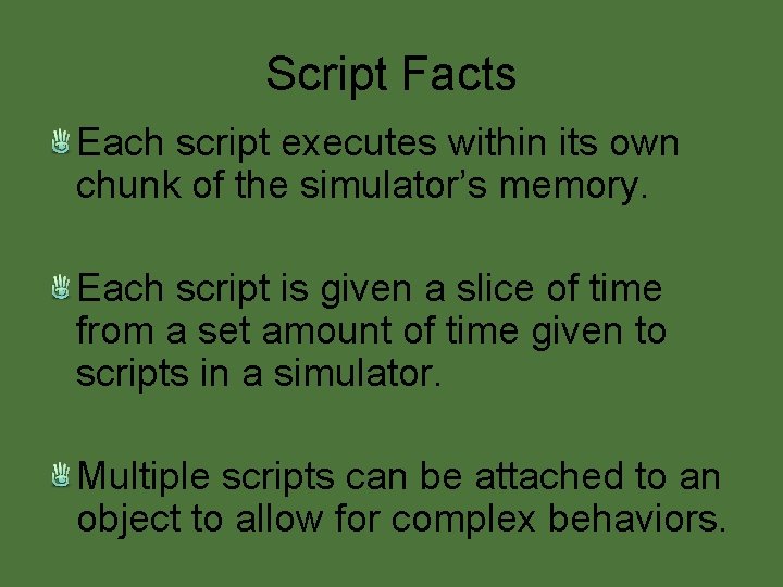 Script Facts Each script executes within its own chunk of the simulator’s memory. Each