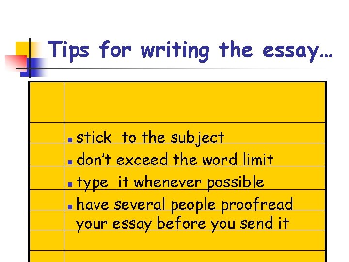 Tips for writing the essay… stick to the subject n don’t exceed the word