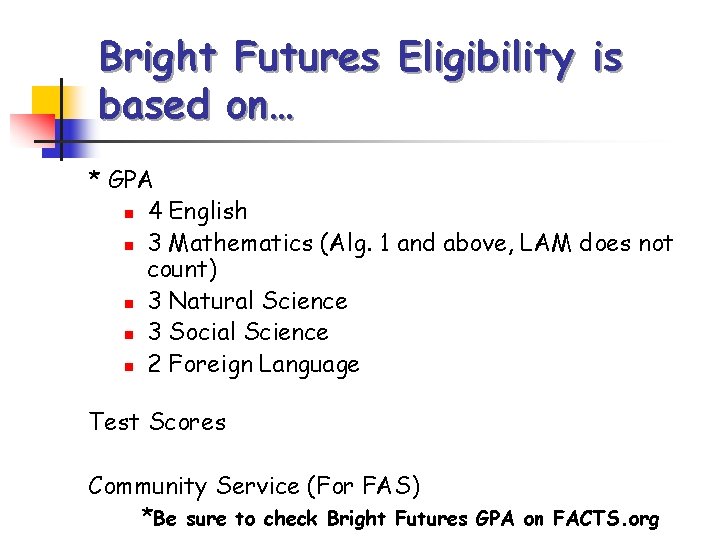 Bright Futures Eligibility is based on… * GPA n 4 English n 3 Mathematics