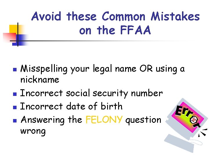 Avoid these Common Mistakes on the FFAA n n Misspelling your legal name OR