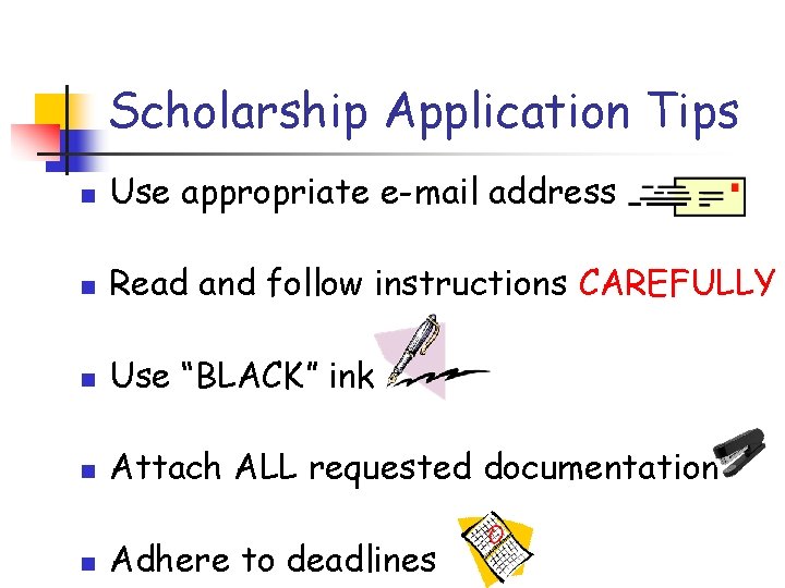 Scholarship Application Tips n Use appropriate e-mail address n Read and follow instructions CAREFULLY