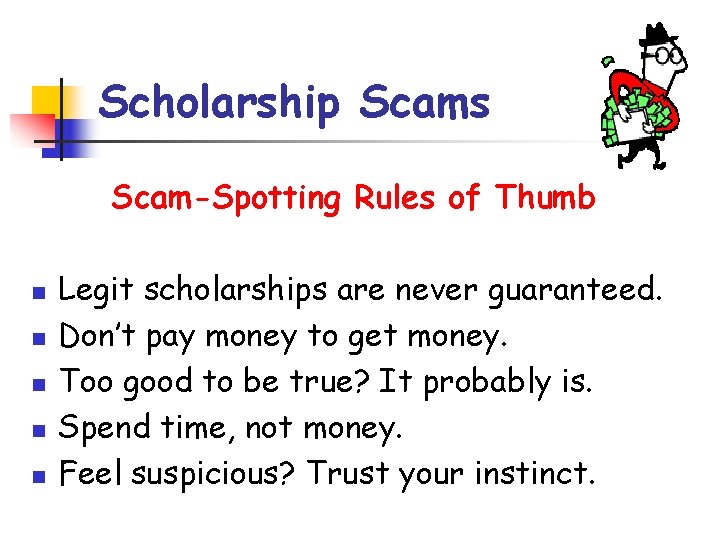 Scholarship Scams Scam-Spotting Rules of Thumb n n n Legit scholarships are never guaranteed.