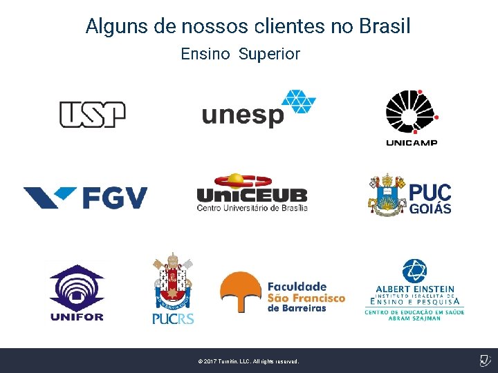 Alguns de nossos clientes no Brasil Ensino Superior © 2017 Turnitin, LLC. All rights