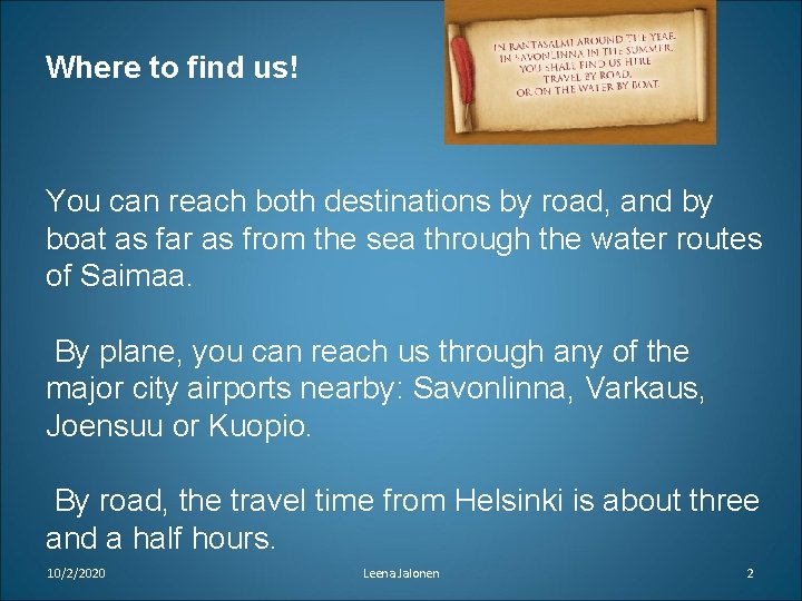 Where to find us! You can reach both destinations by road, and by boat