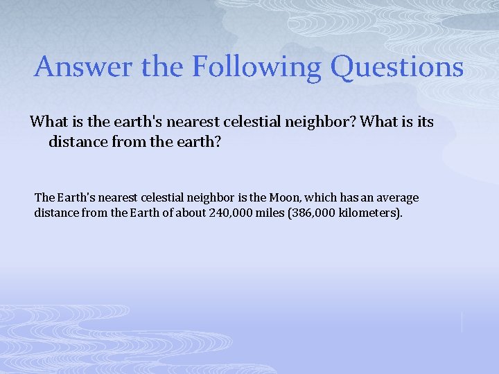 Answer the Following Questions What is the earth's nearest celestial neighbor? What is its