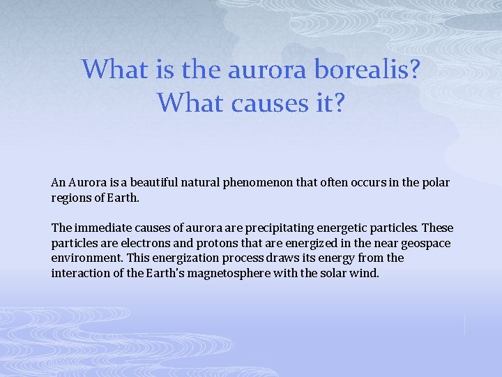 What is the aurora borealis? What causes it? An Aurora is a beautiful natural