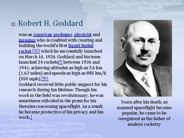 p Robert H. Goddard was an American professor, physicist and inventor who is credited
