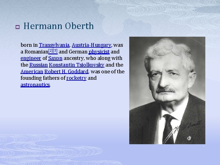 p Hermann Oberth born in Transylvania, Austria-Hungary, was a Romanian[2][3] and German physicist and