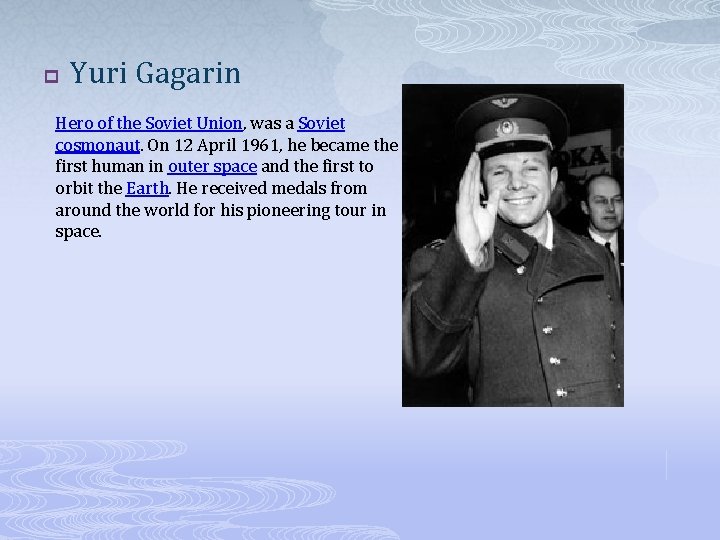 p Yuri Gagarin Hero of the Soviet Union, was a Soviet cosmonaut. On 12