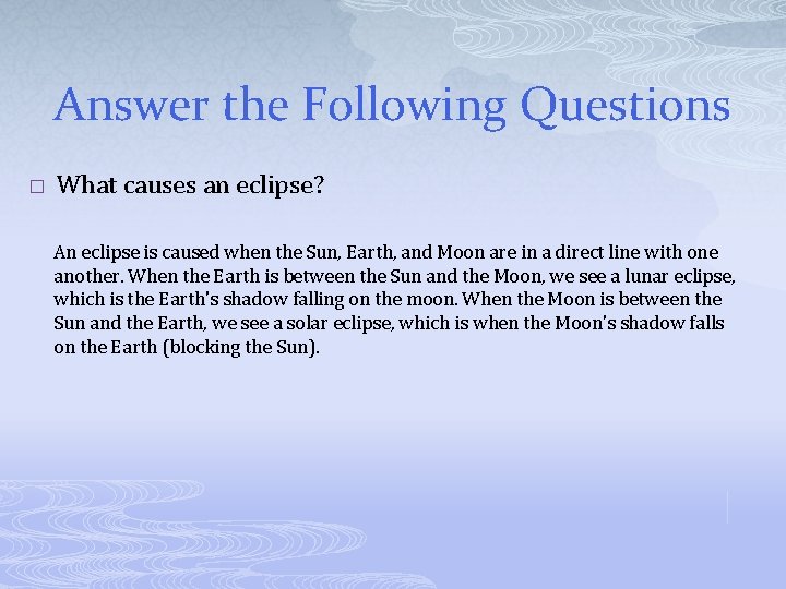 Answer the Following Questions � What causes an eclipse? An eclipse is caused when