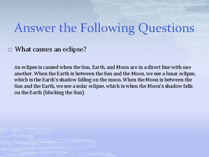 Answer the Following Questions � What causes an eclipse? An eclipse is caused when