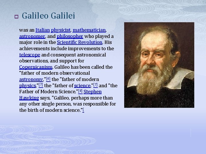p Galileo Galilei was an Italian physicist, mathematician, astronomer, and philosopher who played a