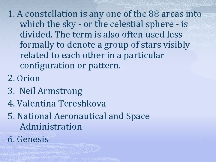 1. A constellation is any one of the 88 areas into which the sky
