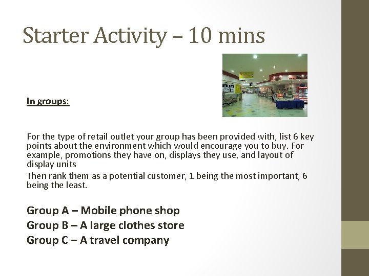 Starter Activity – 10 mins In groups: For the type of retail outlet your Starter Activity – 10 mins In groups: For the type of retail outlet your