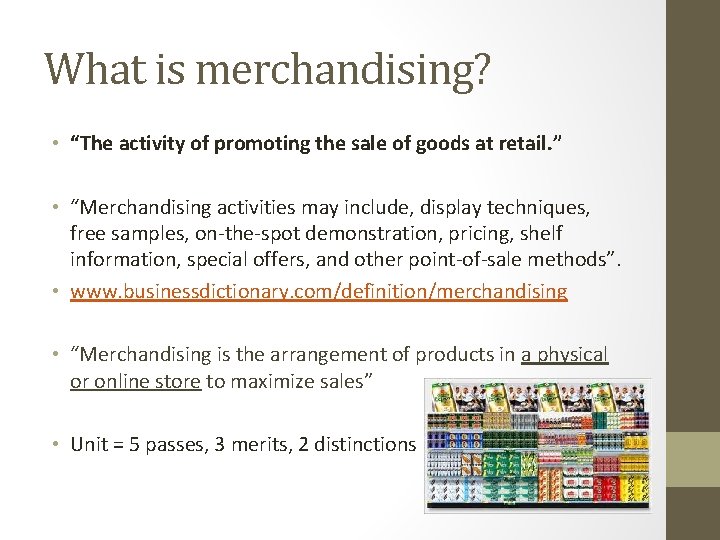 What is merchandising? • “The activity of promoting the sale of goods at retail. What is merchandising? • “The activity of promoting the sale of goods at retail.