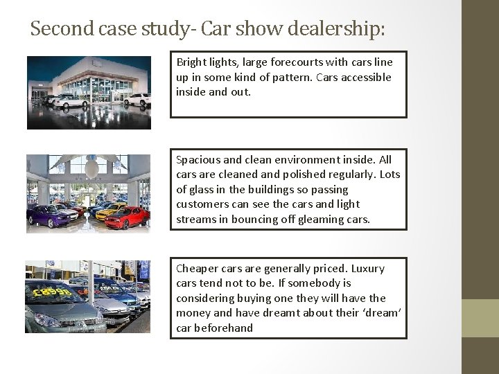 Second case study- Car show dealership: • Bright lights, large forecourts with cars line Second case study- Car show dealership: • Bright lights, large forecourts with cars line