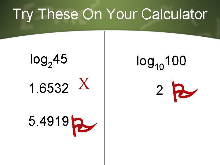 Try These On Your Calculator log 245 log 10100 1. 6532 X 5. 4919 Try These On Your Calculator log 245 log 10100 1. 6532 X 5. 4919
