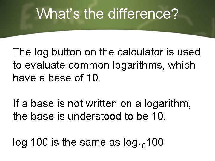 What’s the difference? The log button on the calculator is used to evaluate common What’s the difference? The log button on the calculator is used to evaluate common