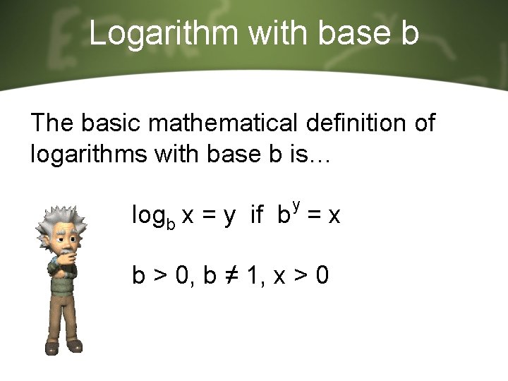 Logarithm with base b The basic mathematical definition of logarithms with base b is… Logarithm with base b The basic mathematical definition of logarithms with base b is…