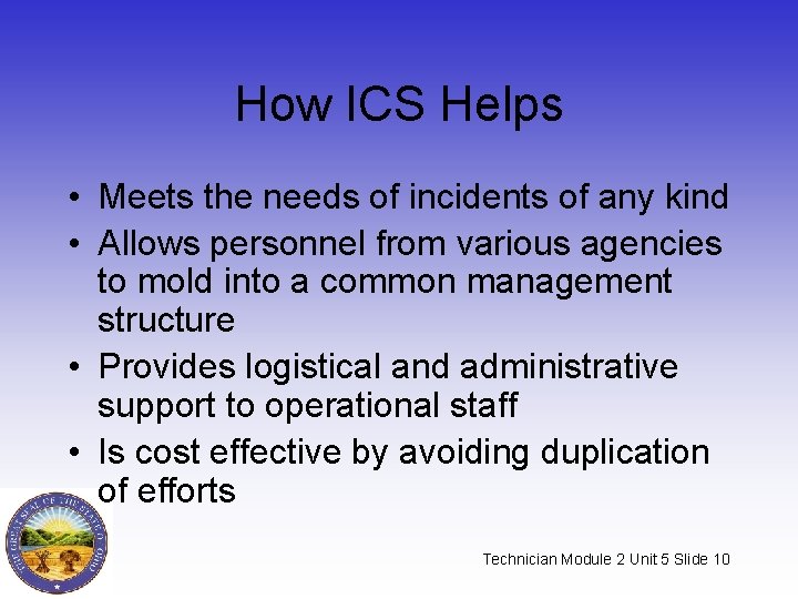 How ICS Helps • Meets the needs of incidents of any kind • Allows How ICS Helps • Meets the needs of incidents of any kind • Allows