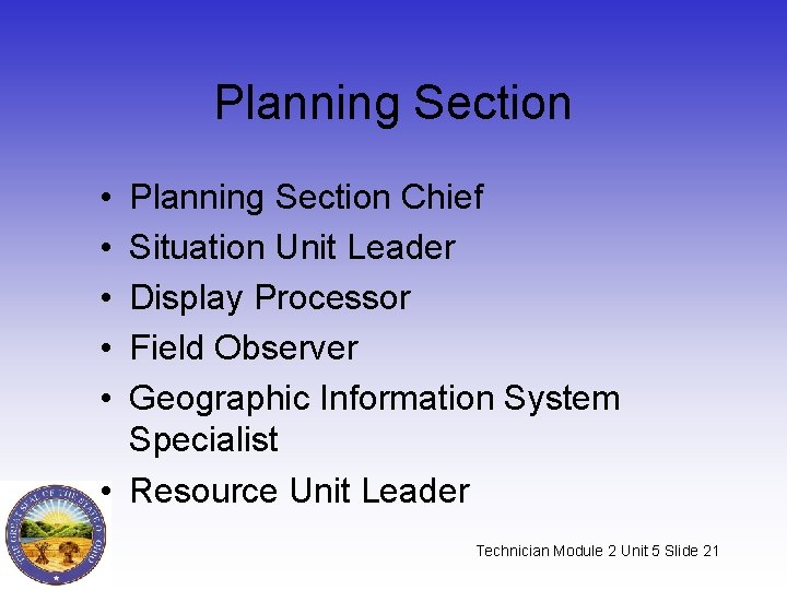 Planning Section • • • Planning Section Chief Situation Unit Leader Display Processor Field