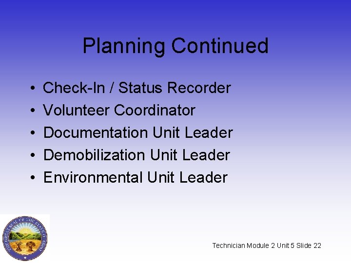 Planning Continued • • • Check-In / Status Recorder Volunteer Coordinator Documentation Unit Leader