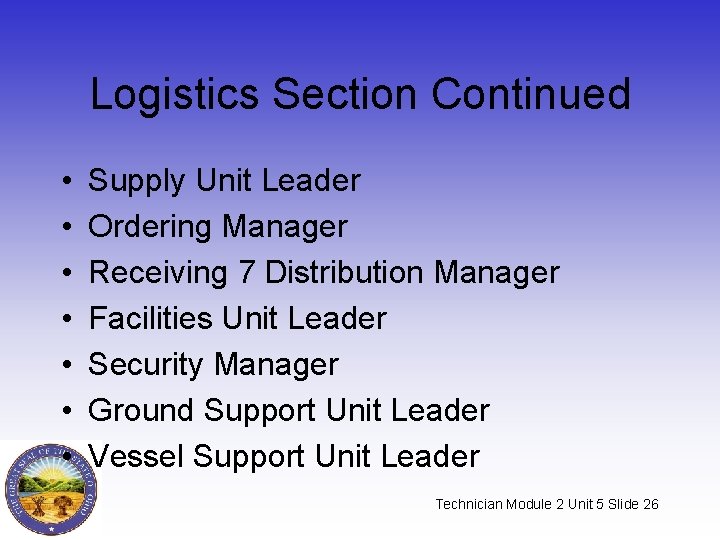 Logistics Section Continued • • Supply Unit Leader Ordering Manager Receiving 7 Distribution Manager Logistics Section Continued • • Supply Unit Leader Ordering Manager Receiving 7 Distribution Manager