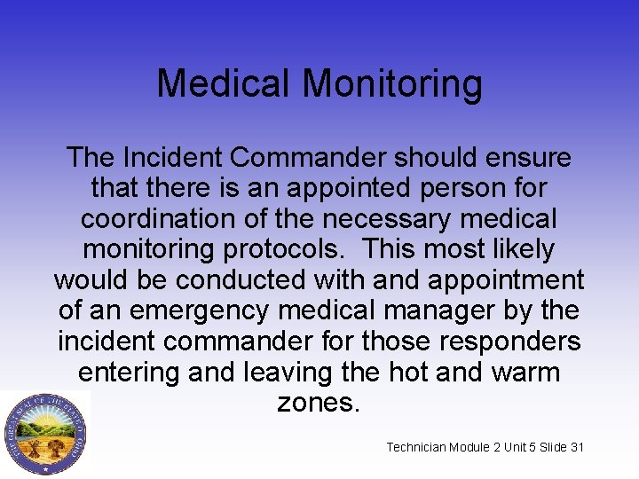 Medical Monitoring The Incident Commander should ensure that there is an appointed person for