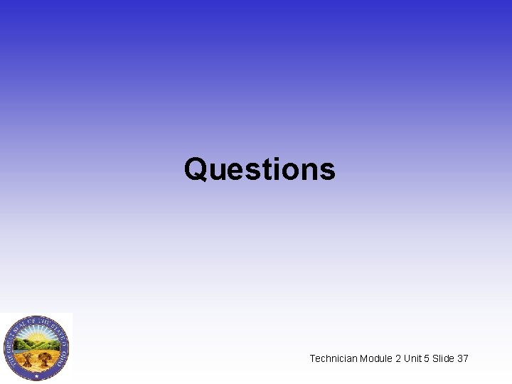 Questions Technician Module 2 Unit 5 Slide 37 Questions Technician Module 2 Unit 5 Slide 37